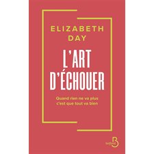 L'art d'échouer : Quand rien ne va plus, c'est que tout va bien