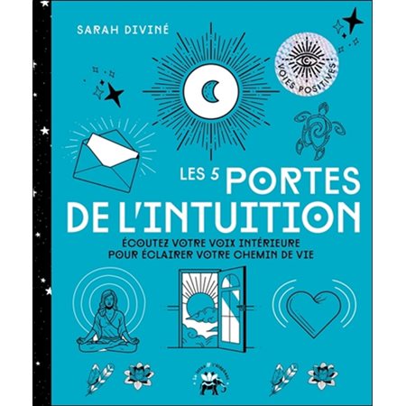 Les 5 portes de l'intuition : Écoutez votre voix intérieure pour éclairer votre chemin de vie