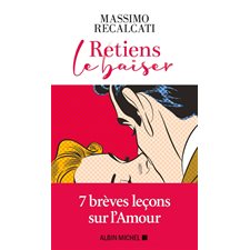 Retiens le baiser : 7 brèves leçons sur l'Amour