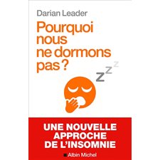 Pourquoi nous ne dormons pas ? : Une nouvelle approche de l'insomnie