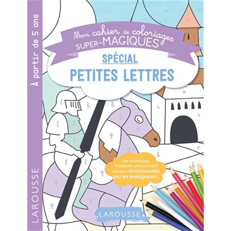 Spécial petites lettres : Mon cahier de coloriages super-magiques : À partir de 5 ans