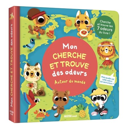 Autour du monde : Mon cherche et trouve des odeurs : Cherche et trouve les 7 odeurs du livre !