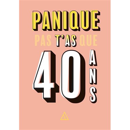 Panique pas, t'as que 40 ans