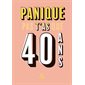 Panique pas, t'as que 40 ans