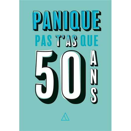 Panique pas, t'as que 50 ans