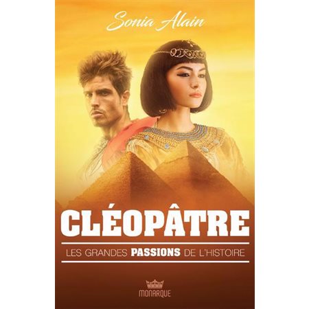 Cléopâtre : Les grandes passions de l'histoire