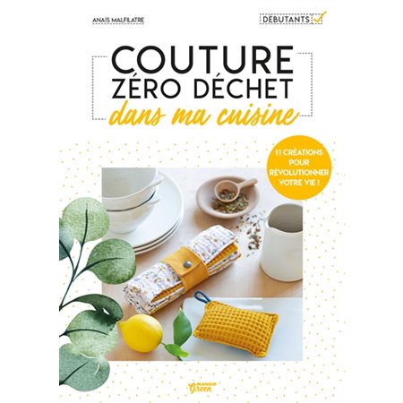 Dans ma cuisine : Couture zéro déchet : 11 créations pour révolutionner votre vie !