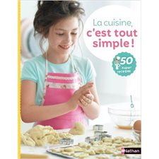 La cuisine, c'est tout simple ! : 50 super recettes : Nouvelle édition