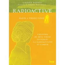 Radioactive : Marie & Pierre Curie, l'histoire de deux forces invisibles : la radioactivité et l'amo