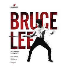 Bruce Lee : Biographie illustrée