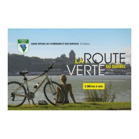 La route verte du Québec : 5 300 KM à vélo : 10e édition : Guide officiel de l'itinéraire et des ser