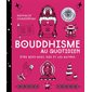 Bouddhisme au quotidien : Être bien avec soi et les autres