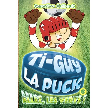 Ti-Guy la Puck T.06 : Allez, les verts ! : 6-8