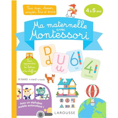 Ma maternelle avec Montessori : 4-5 ans : Pour trier, classer, compter, lire et écrire