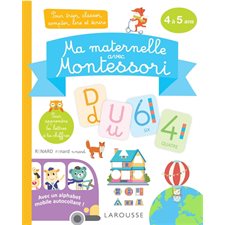 Ma maternelle avec Montessori : 4-5 ans : Pour trier, classer, compter, lire et écrire