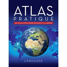 Atlas pratique : Un atlas utile pour l'école et la maison