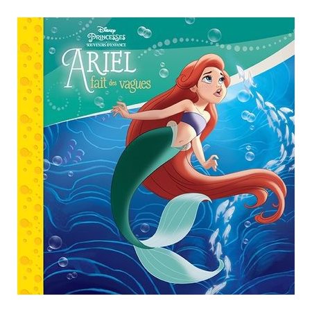 Ariel fait des vagues : Les petits classiques : Disney Princesses, souvenirs d'enfance