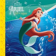 Ariel fait des vagues : Les petits classiques : Disney Princesses, souvenirs d'enfance