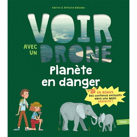 Planète en danger : Voir avec un drone : En bonus des contenus exclusifs dans une appli gratuite !