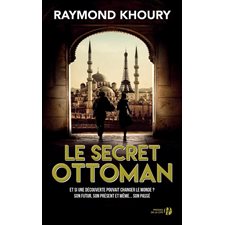 Le secret ottoman : Et si une découverte pouvait changer le monde ? Son futur, son présent et même .