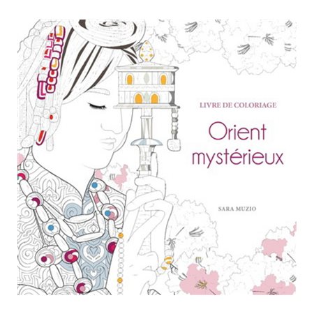 Orient mystérieux : Livre de coloriage