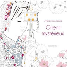 Orient mystérieux : Livre de coloriage