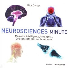 Neurosciences minute : Mémoire, intelligence, langages ... 200 concepts clés sur le cerveau
