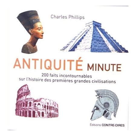 Antiquité minute : 200 faits incontournables sur l'histoire des premières grandes civilisations