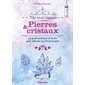 Pierres & cristaux : Le guide pratique et facile pour débuter en lithothérapie