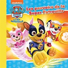 La Pat'Patrouille : Les pouvoirs de la Super Patrouille : Les petits classiques