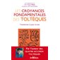 Les croyances fondamentales des toltèques (FP) : Nouvelle édition : Transformer la peur en joie