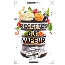 Recettes au cuit-vapeur : Plus de 140 recettes saines et hyper faciles !