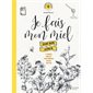 Je fais mon miel dans mon jardin : Le manuel complet pour produire du miel chez soi