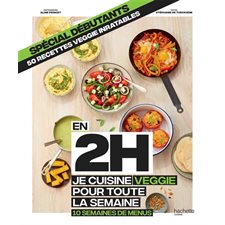 En 2 h, je cuisine veggie pour toute la semaine : Spécial débutants : 50 recettes veggie inratables