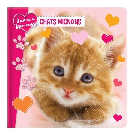 Chats mignons : J'aime ta frimousse : 6 mois et +