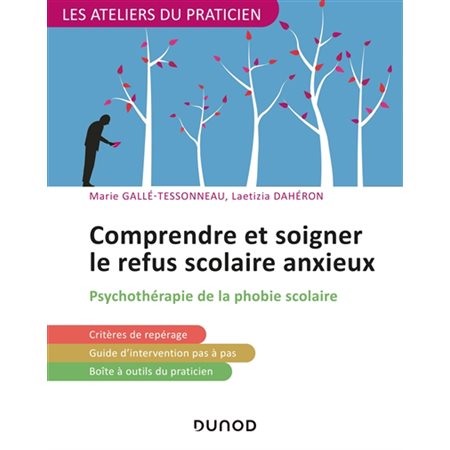 Comprendre et soigner le refus scolaire anxieux : Psychothérapie de la phobie scolaire