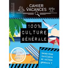 100 % culture générale : Cahier de vacances Larousse pour adultes