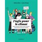J'agis pour le climat ; Manger, s'habiller, voyager, habiter, s'engager : Le guide décalé des futurs