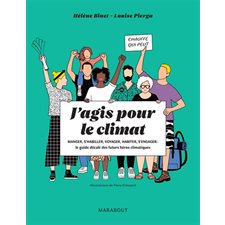 J'agis pour le climat ; Manger, s'habiller, voyager, habiter, s'engager : Le guide décalé des futurs