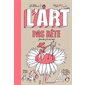 L'art pas bête : Pour les 7 à 77 ans