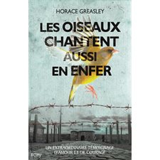 Les oiseaux chantent aussi en enfer : Un extraordinaire témoignage d'amour et de courage