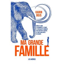 Ma grande famille : Grâce à l'ADN, j'ai remonté le temps et découvert comment nos ancêtre sapiens se