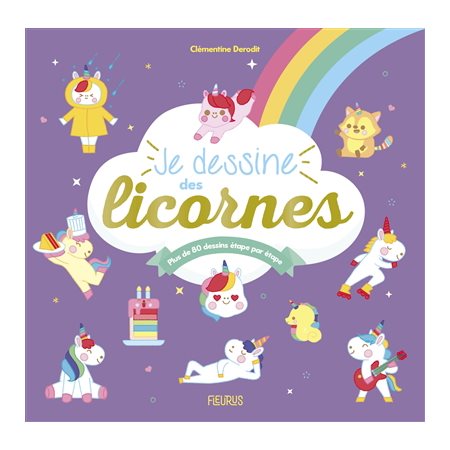 Je dessine des licornes : Plus de 80 dessins étape par étape