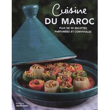 Cuisine du Maroc : Plus de 90 recettes parfumées et conviviales