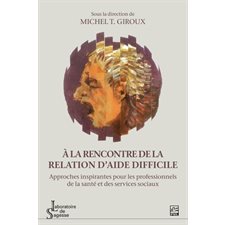 À la rencontre de la relation d'aide difficile : Approches inspirantes pour les professionnels de la