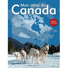 Mon atlas du Canada : Édition mise à jour : À partir de 6 ans