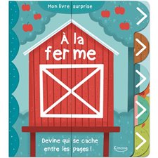 A la ferme : Mon livre surprise : Devine qui se cache entre les pages !