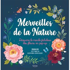 Merveilles de la nature : Découvre le monde fabuleux des fleurs en pop-up