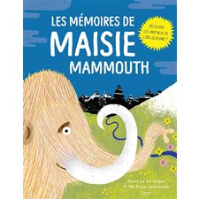 Les mémoires de Maisie mammouth : Découvre les animaux de l'ère glaciaire !