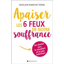 Apaiser les 6 feux de notre souffrance : Un chemin vers le réconfort et la paix intérieure